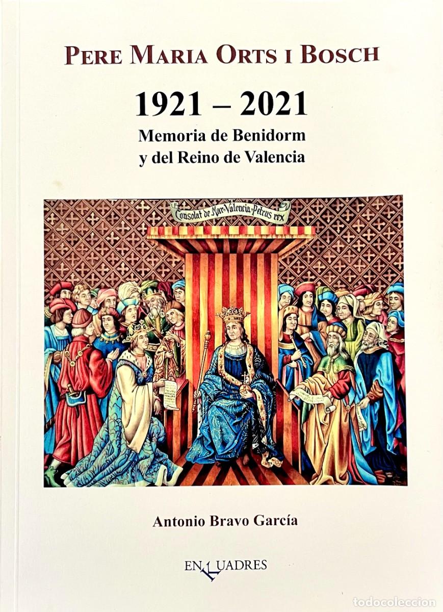 Libros de segunda mano: BENIDORM. PERE MAR&Iacute;A ORTS I BOSCH. 1921-2021. MEMORIA DE BENIDORM Y DEL REINO DE VALENCIA. A. Bravo.
