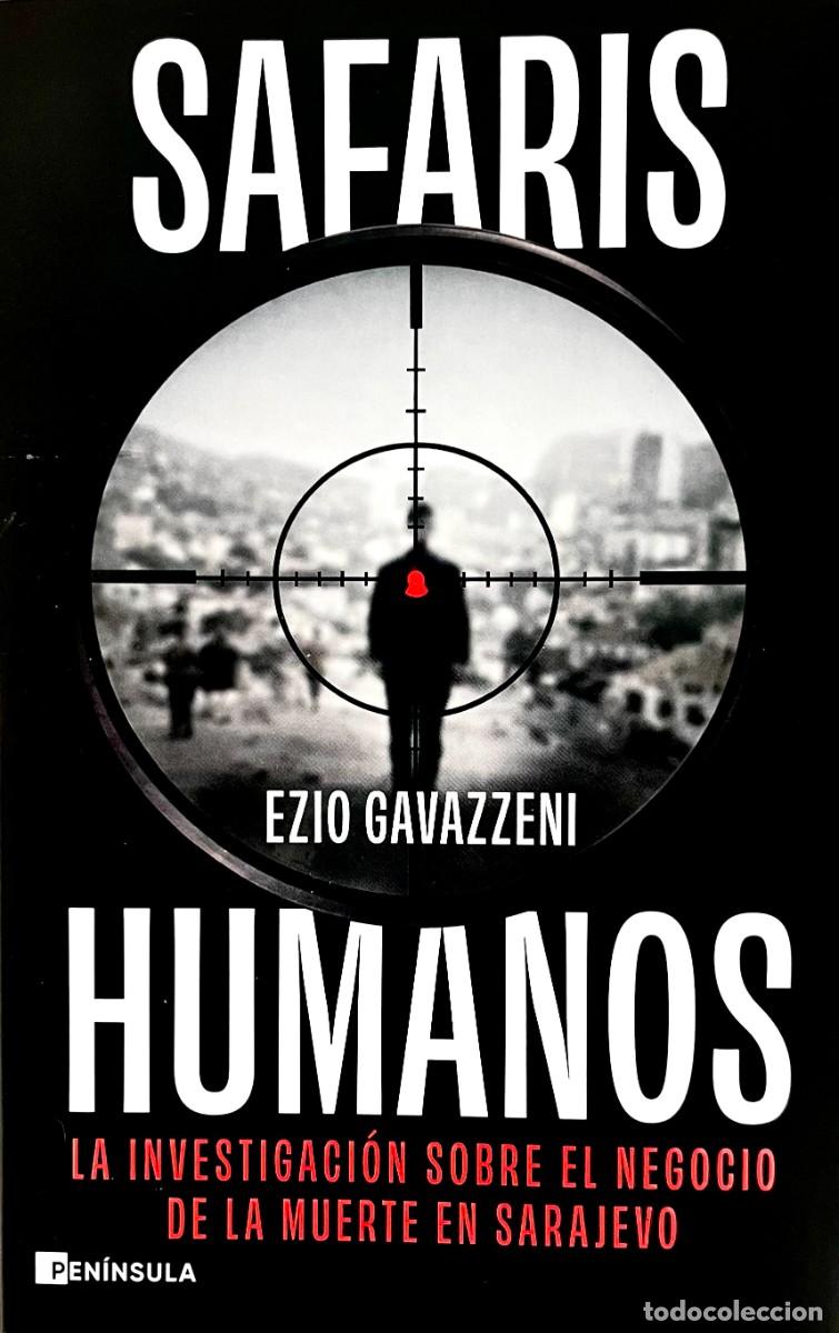 Libros de segunda mano: SAFARIS HUMANOS. LA INVESTIGACI&Oacute;N SOBRE EL NEGOCIO DE LA MUERTE EN SARAJEVO. Ezzio Gavazzeni.