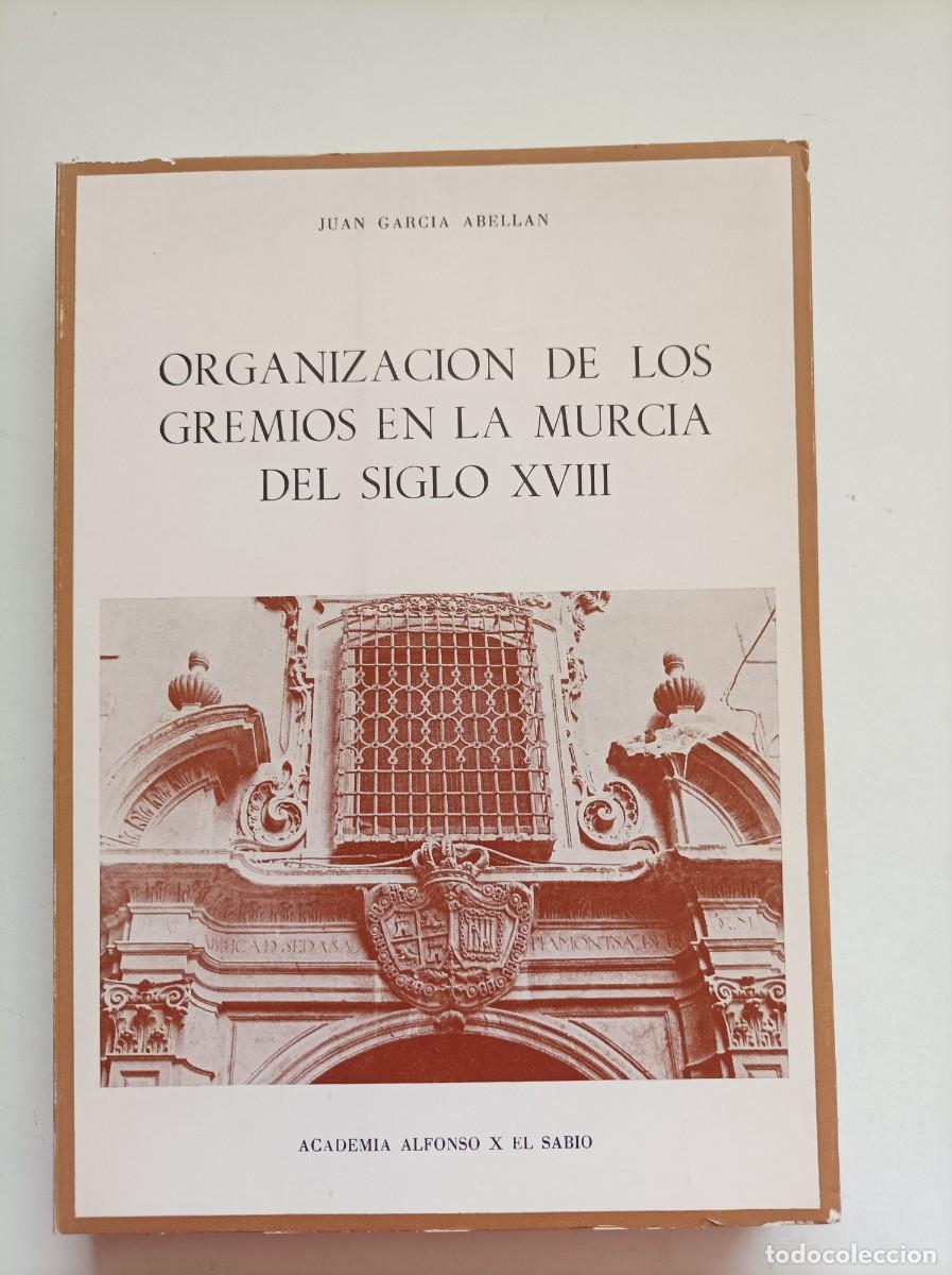 Libros de segunda mano: ORGANIZACI&Oacute;N DE LOS GREMIOS EN LA MURCIA DEL SIGLO XVIII. Juan Garc&iacute;a Abell&aacute;n. Murcia. 1976