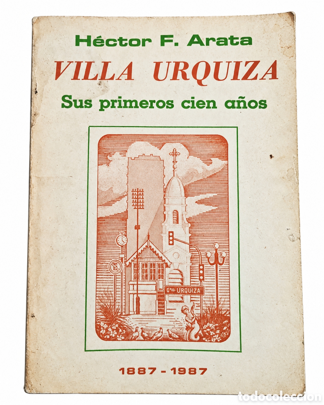 Libros de segunda mano: H&Eacute;CTOR F. ARATA &ndash; VILLA URQUIZA. SUS PRIMEROS CIEN A&Ntilde;OS &ndash; LA CONSTANCIA &ndash; 1987 &ndash; LML