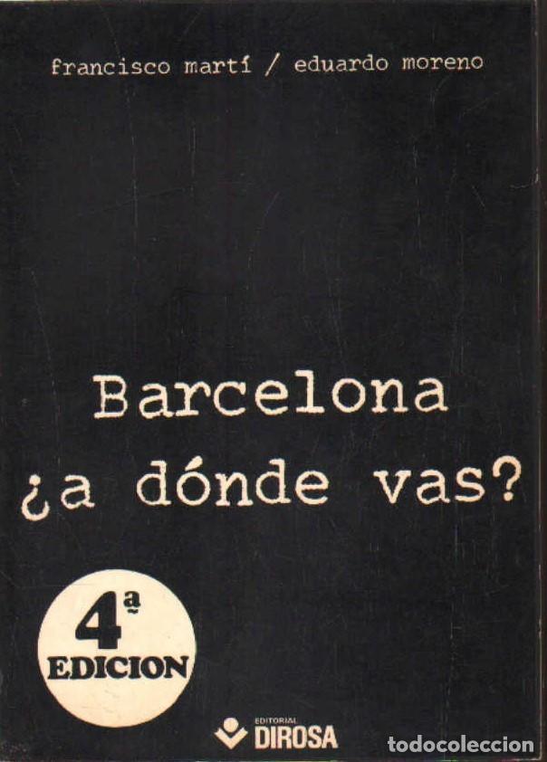 Libros de segunda mano: BARCELONA &iquest;A D&Oacute;NDO VAS?. MART&Iacute;, FRANCISCO Y MORENO, EDUARDO. A-LCAT-237