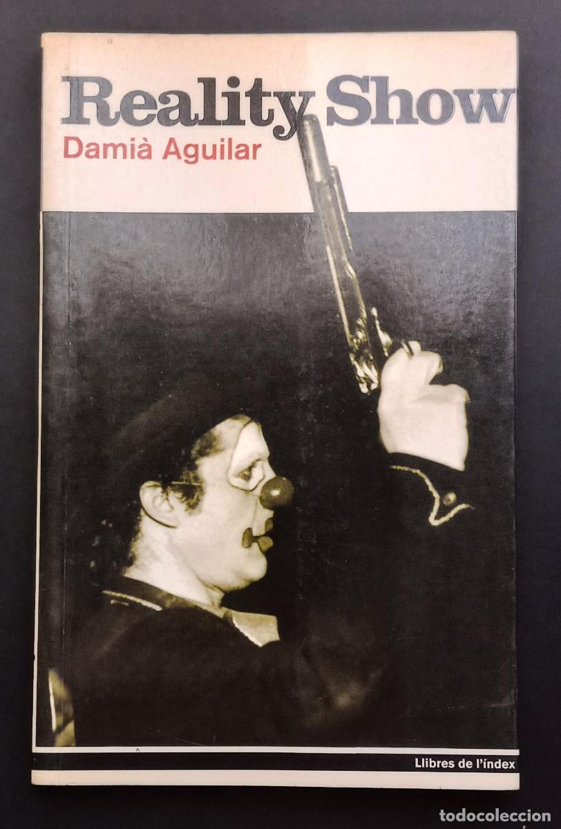 Libros de segunda mano: DAMI&Agrave; AGUILAR - REALITY SHOW - LLIBRES DE L'&Iacute;NDEX, 2003 - EN CATAL&Aacute;N