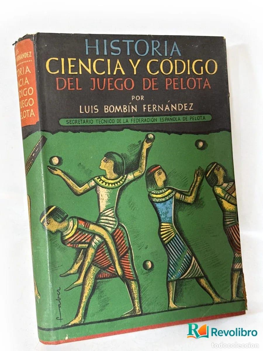 Libros de segunda mano: Historia ciencia y c&oacute;digo del juego de pelota - 1&ordf; edici&oacute;n - Luis Bomb&iacute;n Fern&aacute;ndez