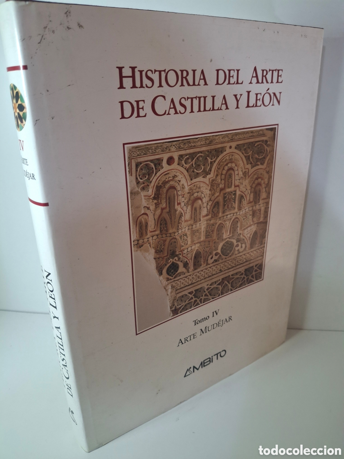 Libros de segunda mano: HISTORIA DEL ARTE DE CASTILLA Y LEON, TOMO IV, ARTE MUDEJAR, AMBITO EDICIONES, 1994