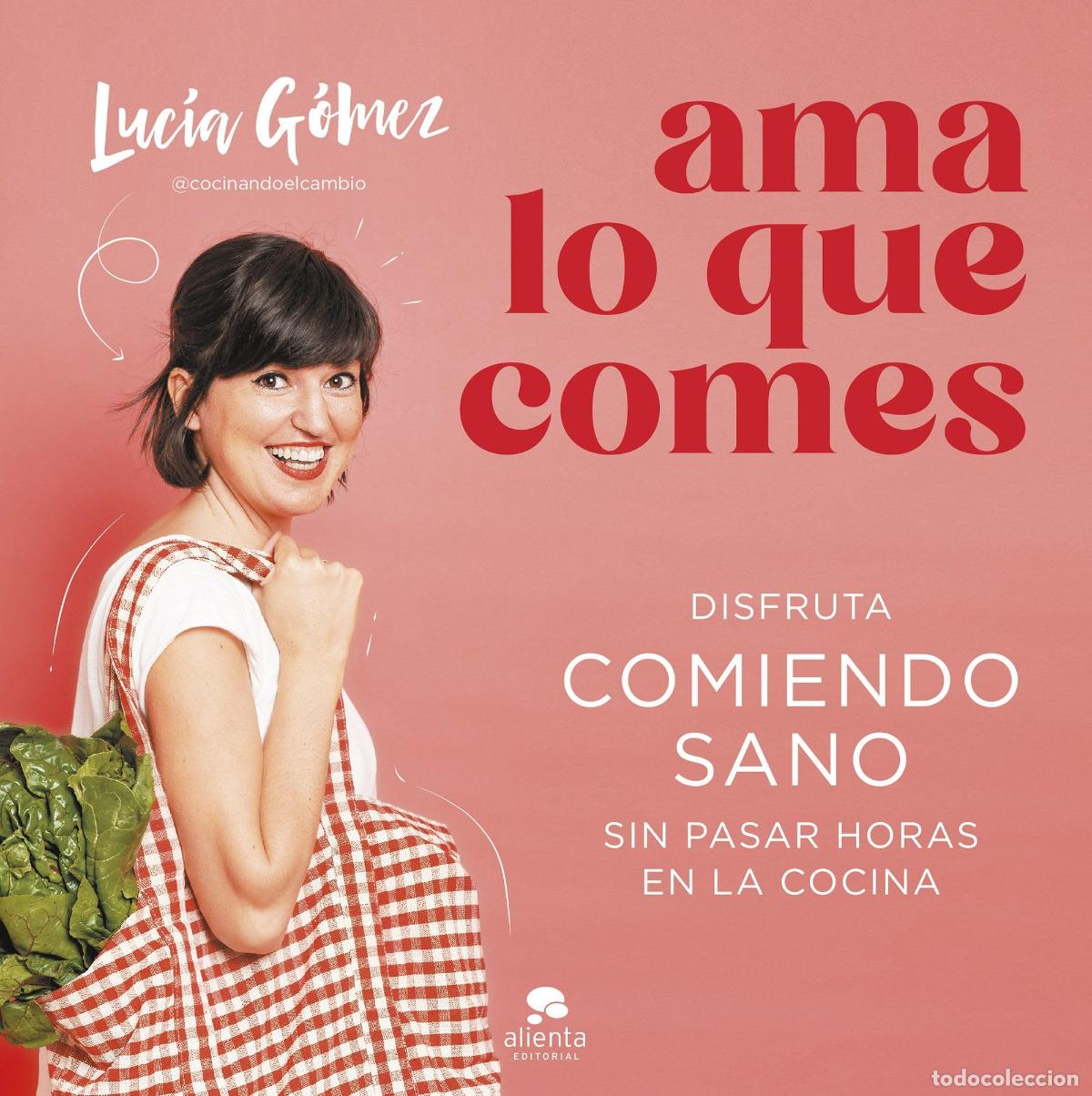 Libros de segunda mano: Ama lo que comes: Disfruta comiendo sano sin pasar horas en la cocina (Alienta)