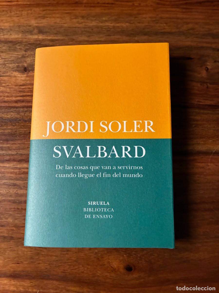 Libros de segunda mano: Svalbard. Jordi Soler. Siruela. De las cosas que van a servirnos cuando llegue el fin del mundo.