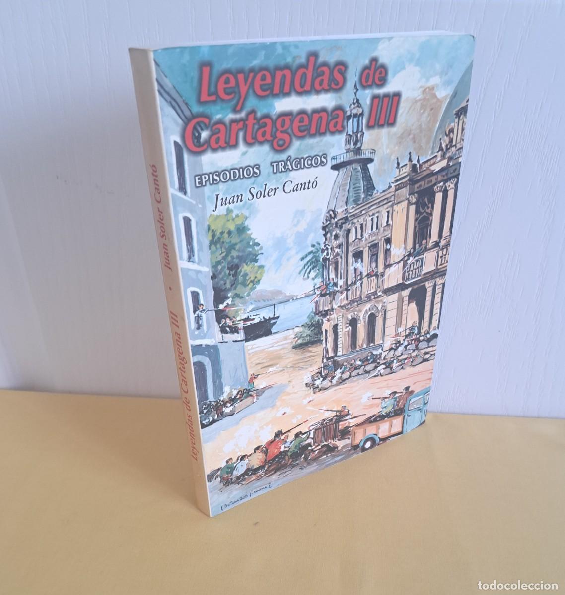 Libros de segunda mano: JUAN SOLER CANT&Oacute; - LEYENDAS DE CARTAGENA III (EPISODIOS TRAGICOS) - 1&ordf; EDICION 2001