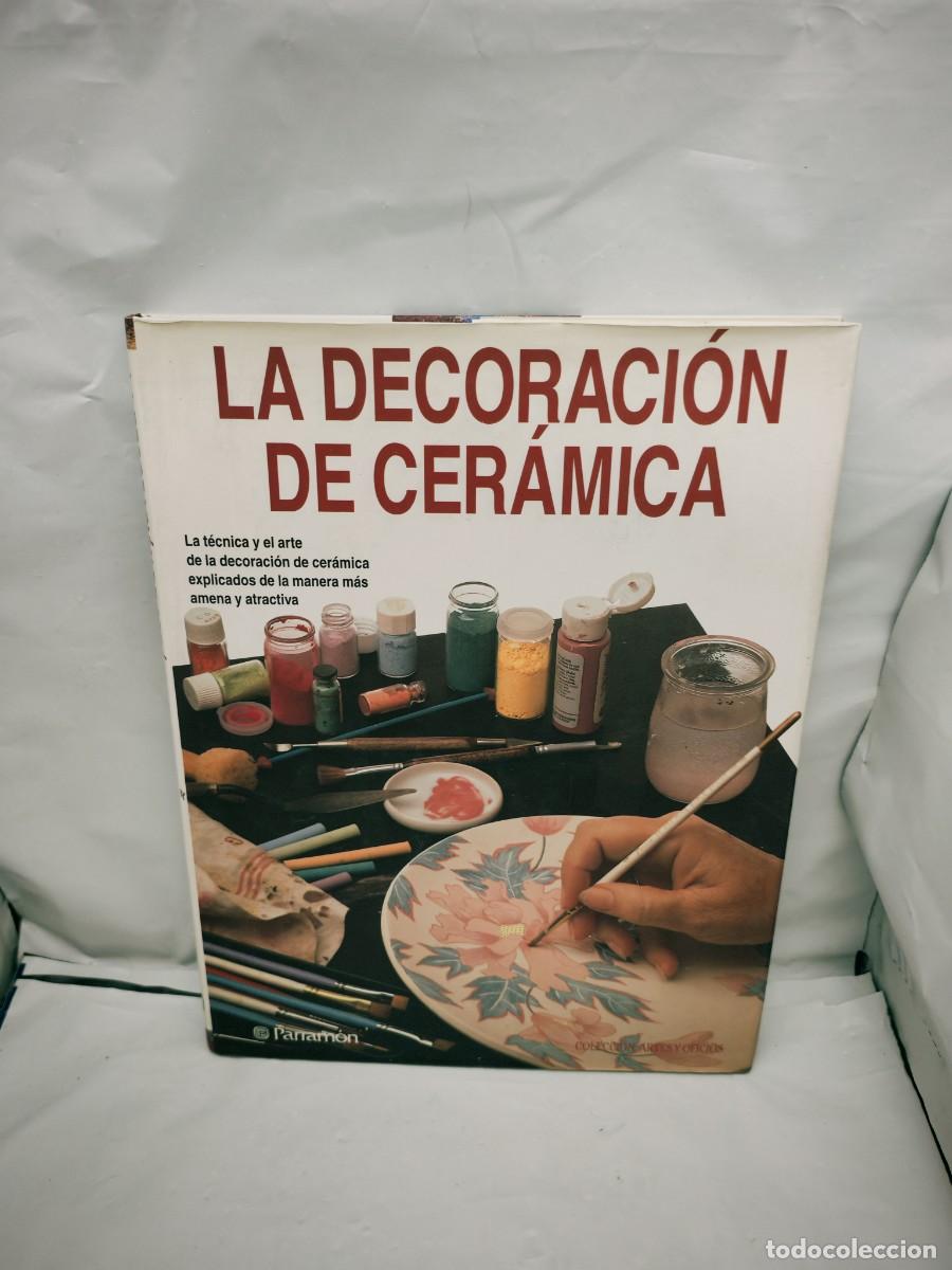 Gebrauchte B&uuml;cher: LA DECORACION DE CER&Aacute;MICA: La t&eacute;cnica y el arte de la decoraci&oacute;n explicados de manera amena
