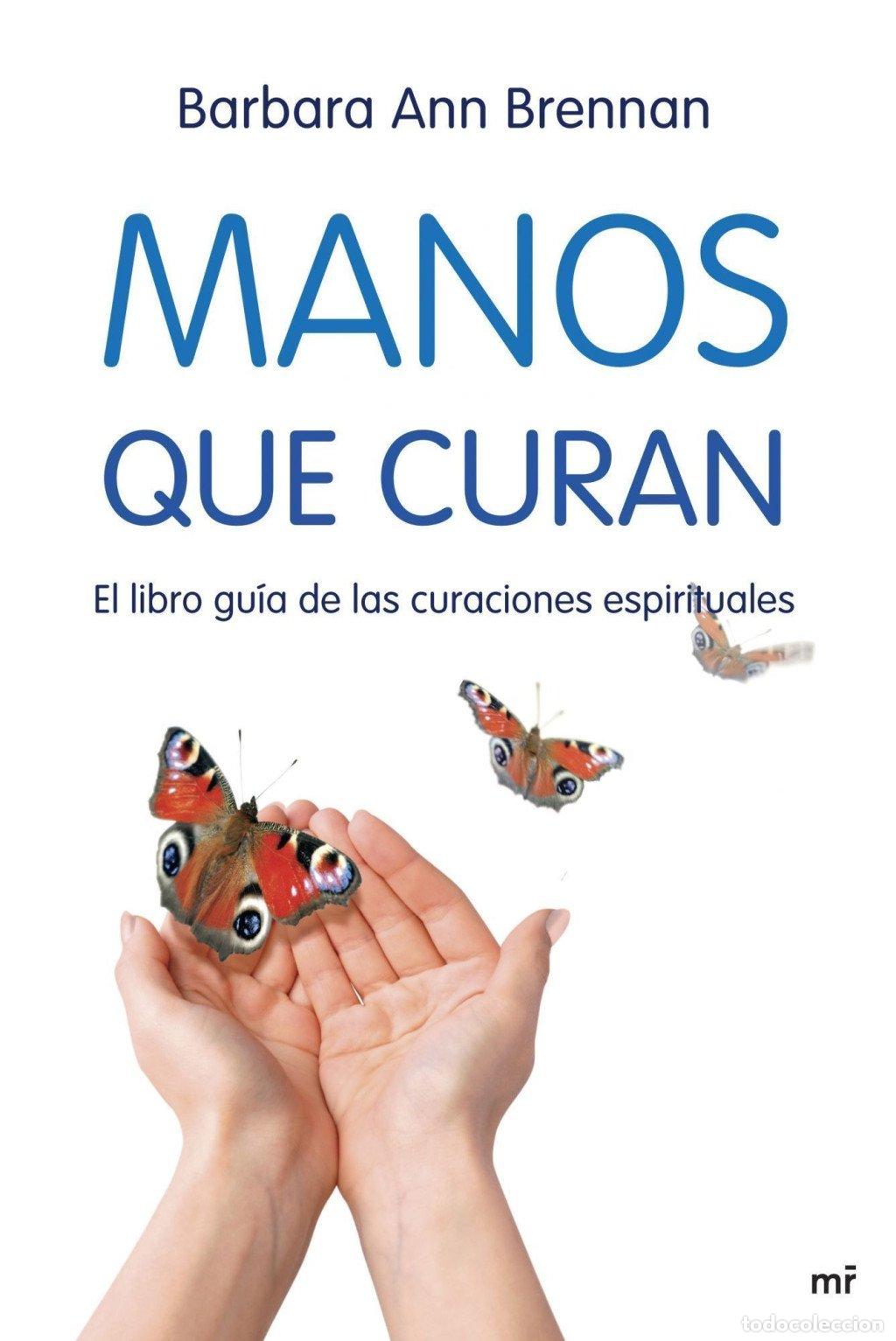 Libros de segunda mano: Manos Que Curan: El Libro Gu&iacute;a de las Curaciones Espirituales - Barbara Ann Brennan - Mart&iacute;nez Roca