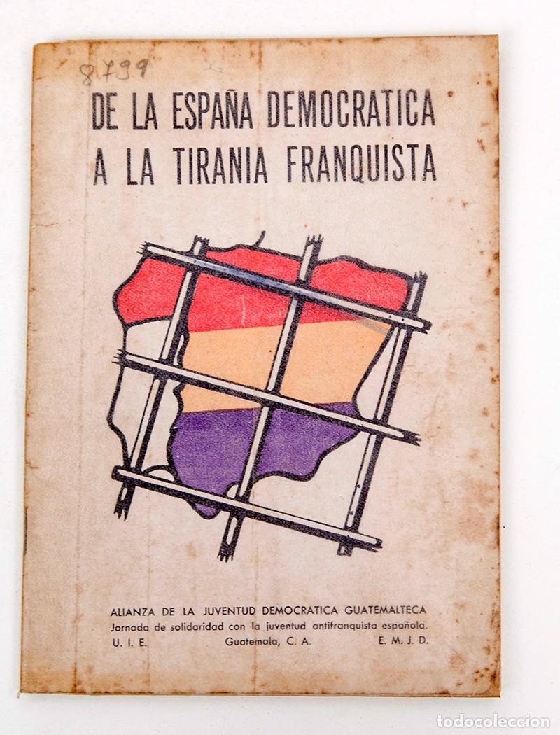Libros de segunda mano: DE LA ESPA&Ntilde;A DEMOCRATRICA A LA TIRAN&Iacute;A FRANQUISTA - GUATEMALA 1949 - EXILIO