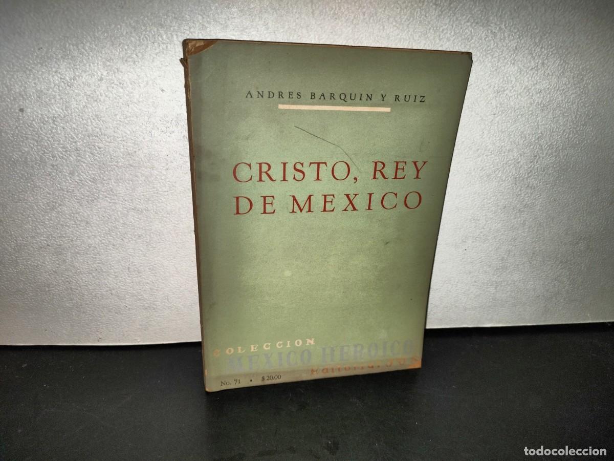 Libros de segunda mano: 220- Cristo, Rey De M&eacute;xico - Andr&eacute;s Barqu&iacute;n Y Ruiz. Editorial JUS, M&eacute;xico - Primera Edici&oacute;n 1967