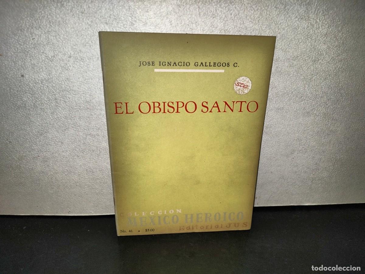 Libros de segunda mano: 220- El Obispo Santo - Jos&eacute; Ignacio Gallegos C. - Editorial JUS, M&eacute;xico. Primera Edici&oacute;n 1965