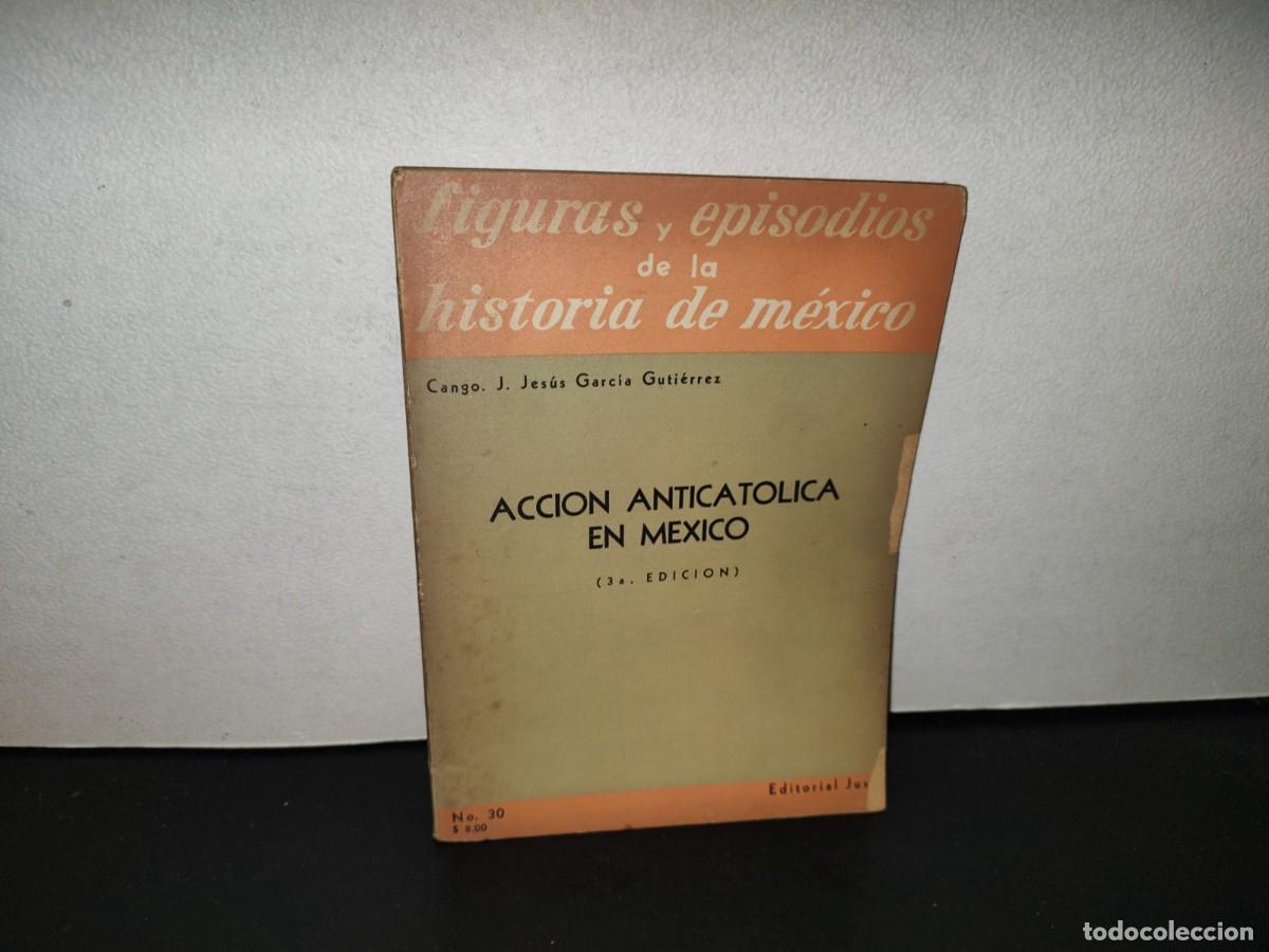 Libros de segunda mano: 220- Acci&oacute;n Anticat&oacute;lica En M&eacute;xico - Cango J. Jes&uacute;s Garc&iacute;a Guti&eacute;rrez. Editorial JUS, 1959