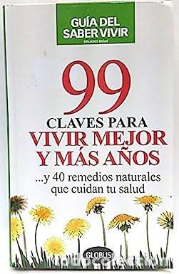 Libros de segunda mano: 99 Claves para vivir mejor y m&aacute;s a&ntilde;os: y 40 remedios naturales que cuidan tu salud - Varios - Globus