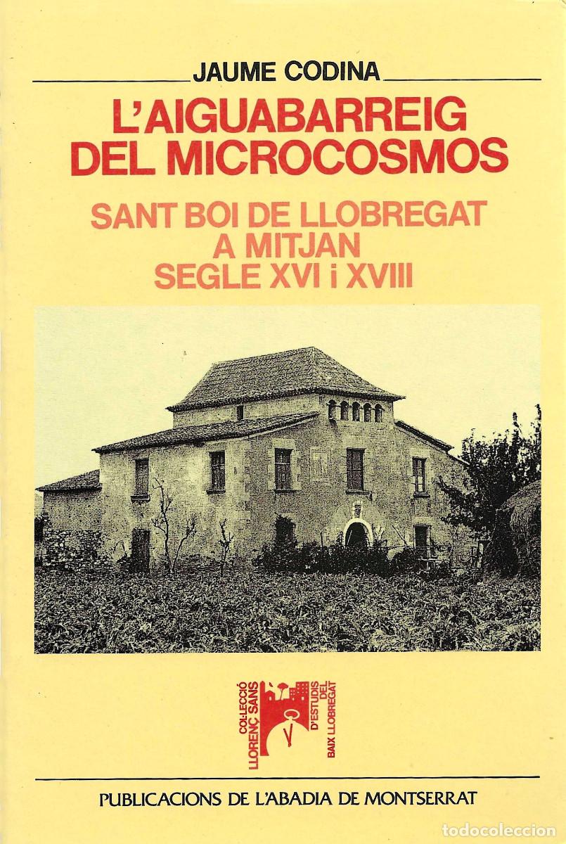Libros de segunda mano: L&rsquo;Aiguabarreig del Microcosmos. Sant Boi de Llobregat a mitjan segle XVI i XVIII