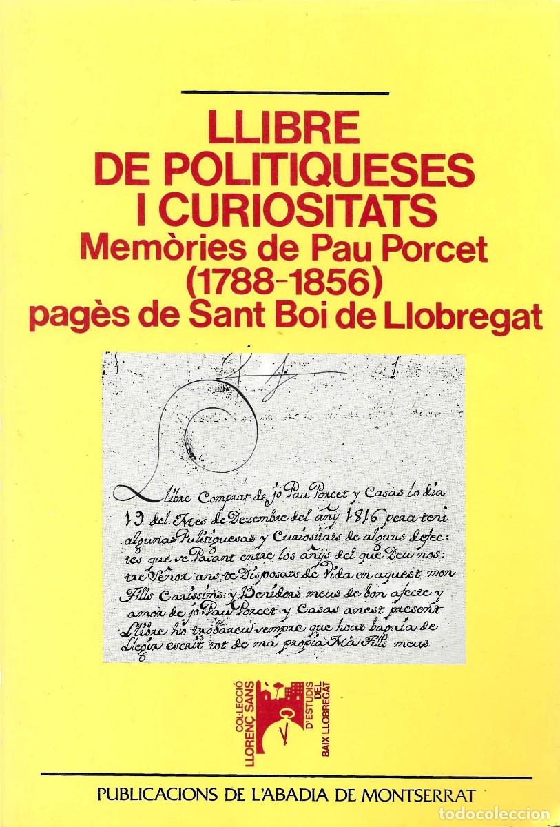 Libros de segunda mano: Llibre de Politiqueses i Curiositats. Mem&ograve;ries de Pau Porcet (1788-1856) oag&egrave;s de Sant Boi de Llobre