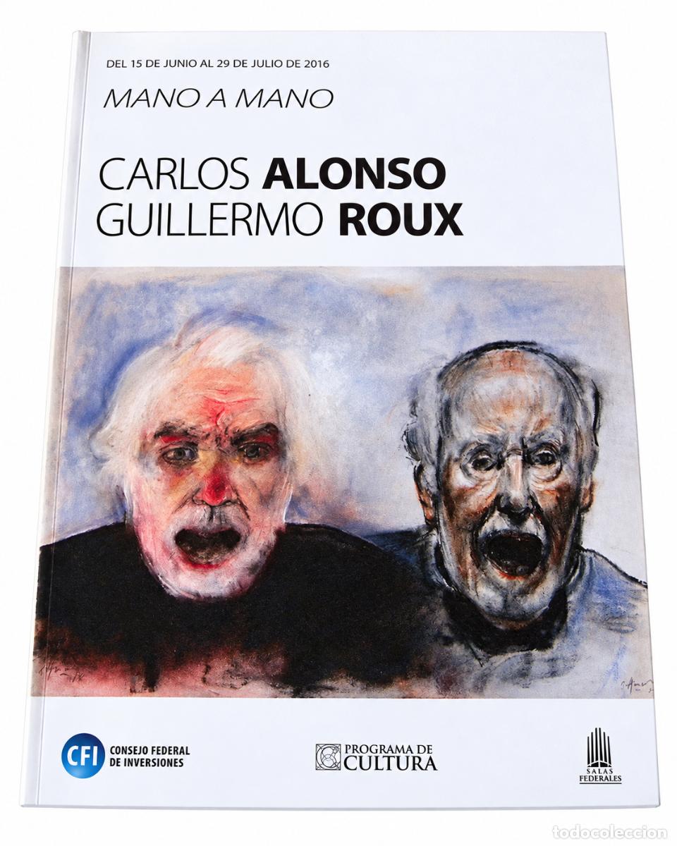 Libros de segunda mano: CARLOS ALONSO &ndash; GUILLERMO ROUX &ndash; MANO A MANO &ndash; CONSEJO FEDERAL DE INVERSIONES &ndash; 2016 &ndash; LM
