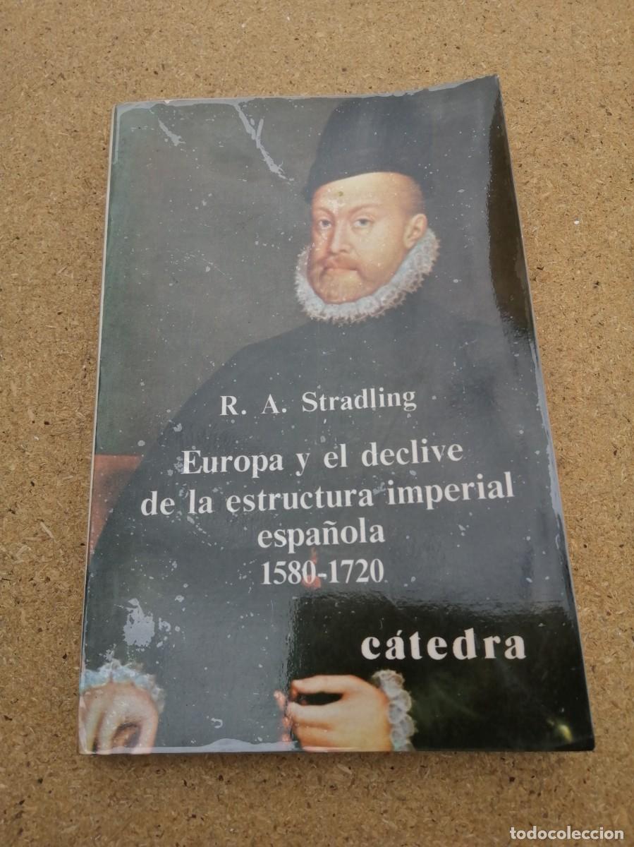 Libros de segunda mano: EUROPA Y EL DECLIVE DE LA ESTRUCTURA IMPERIAL ESPA&Ntilde;OLA 1580 - 1720 (R. D. STRADLING)