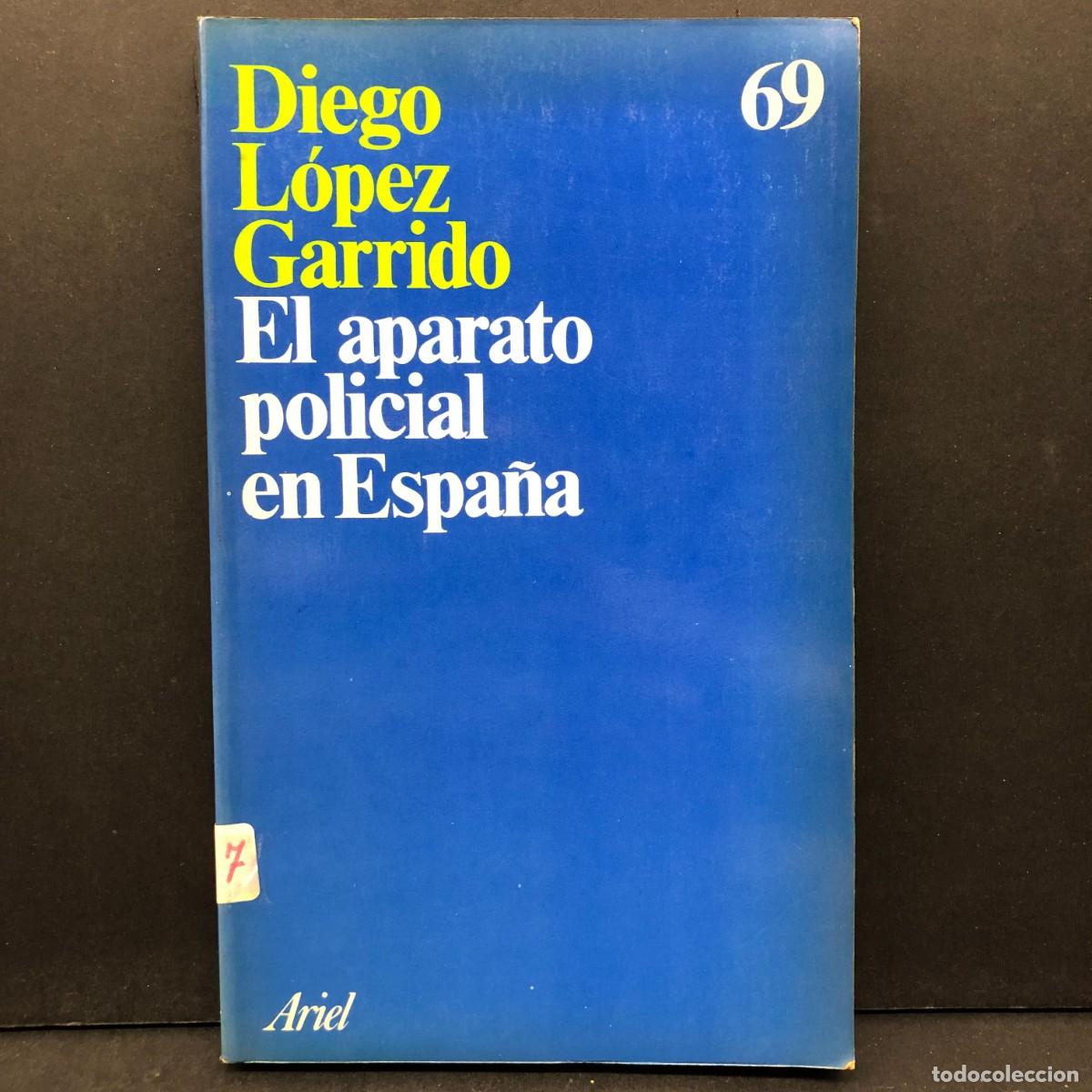 Libros de segunda mano: EL APARATO POLICIAL EN ESPA&Ntilde;A - DIEGO L&Oacute;PEZ GARRIDO - ARIEL / 485