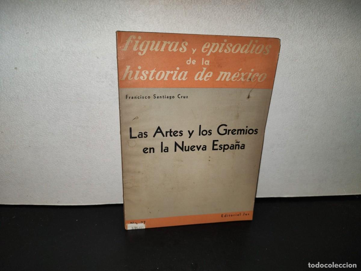 Libros de segunda mano: 220- Las Artes Y Los Gremios En La Nueva Espa&ntilde;a - Francisco Santiago Cruz. Primera Edici&oacute;n, 1960