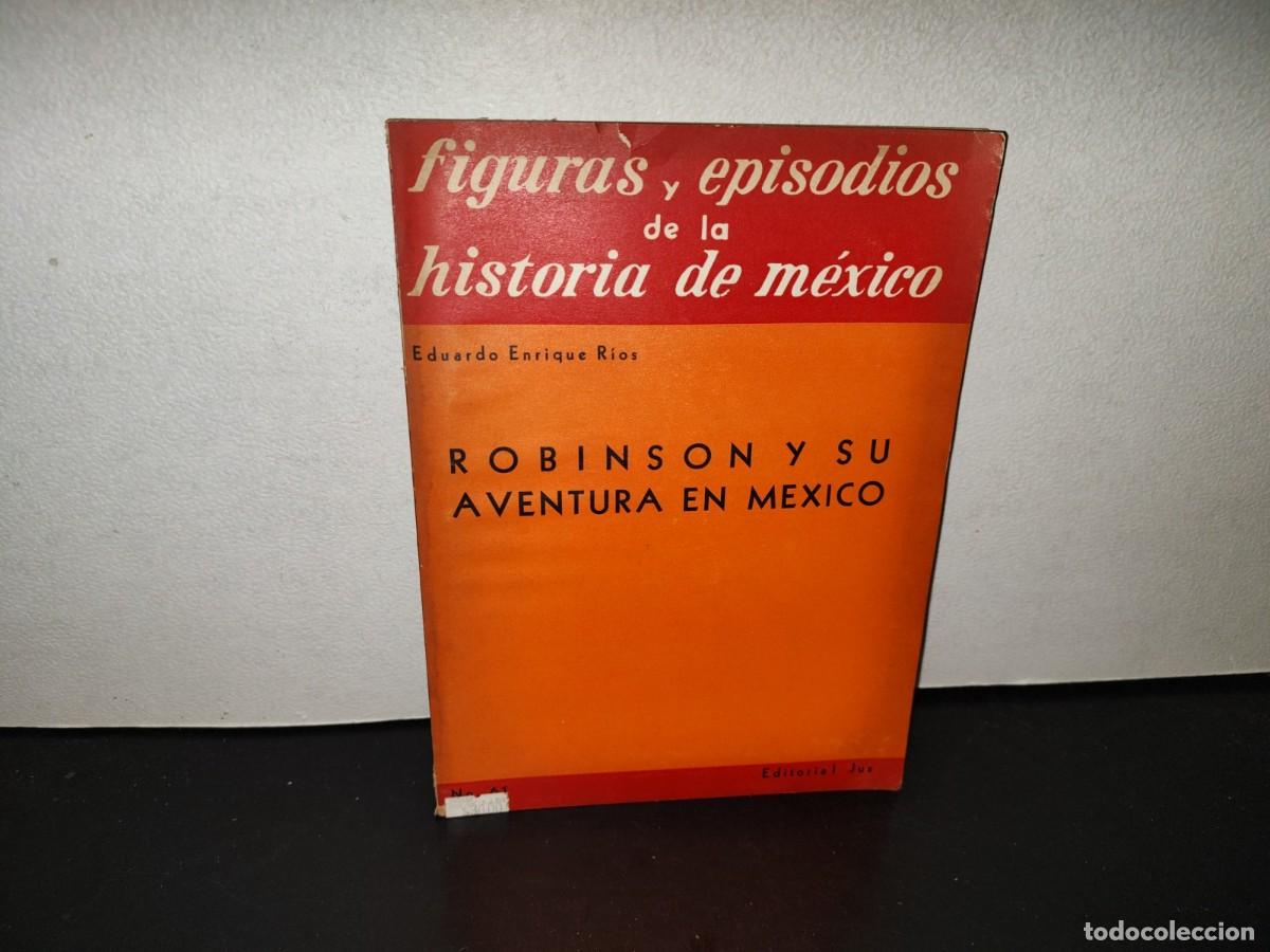 Libros de segunda mano: 220- Robinson Y Su Aventura En M&eacute;xico - Eduardo Enrique R&iacute;os - Editorial JUS, 1958