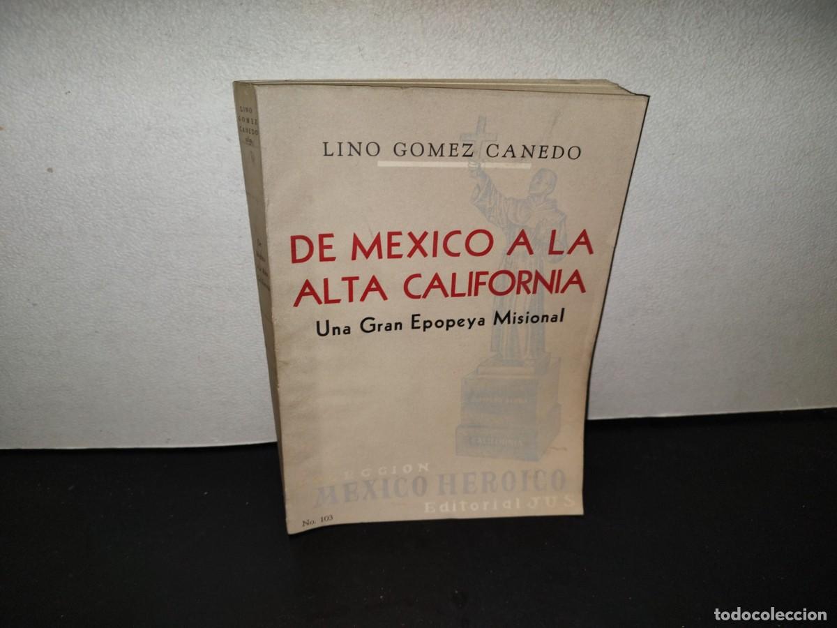 Libros de segunda mano: 220- De M&eacute;xico A La Alta California. Una Gran Epopeya Misional - Lino G&oacute;mez Canedo - 1A. Ed. 1969
