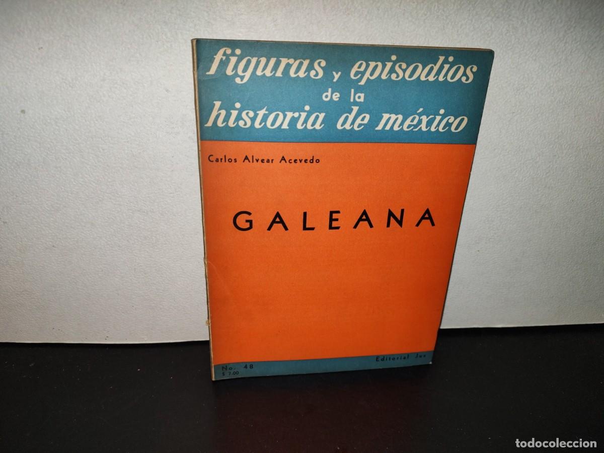 Libros de segunda mano: 220- Figuras Y Episodios De La Historia De M&eacute;xico: Galeana. Carlos Alvear Acevedo. JUS. 1A. Ed. 1958