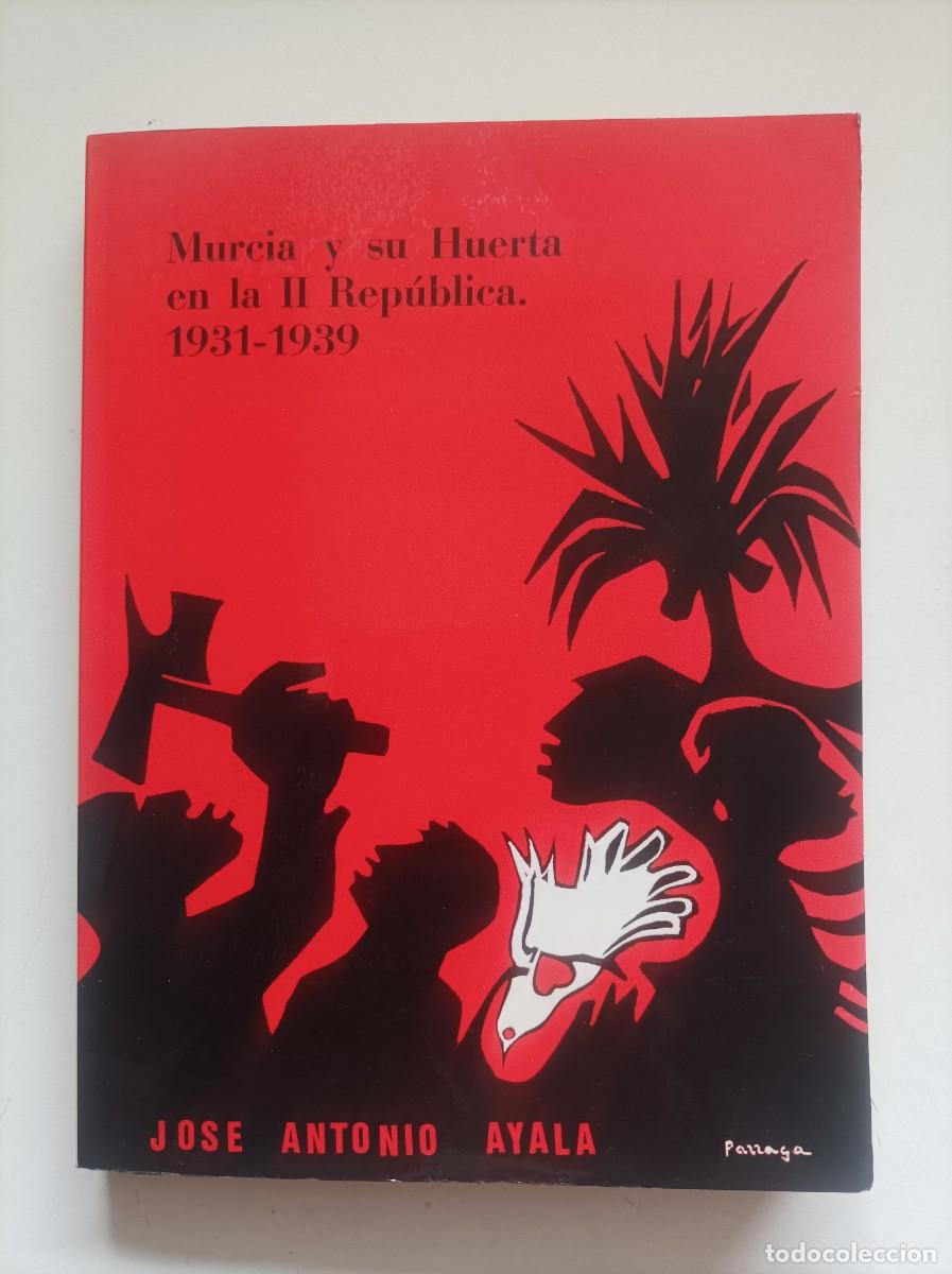 Libros de segunda mano: Murcia y su huerta en la II Rep&uacute;blica. 1931-1939. Jos&eacute; Antonio Ayala. Imp. Gr&aacute;ficas Muelas. 1978.