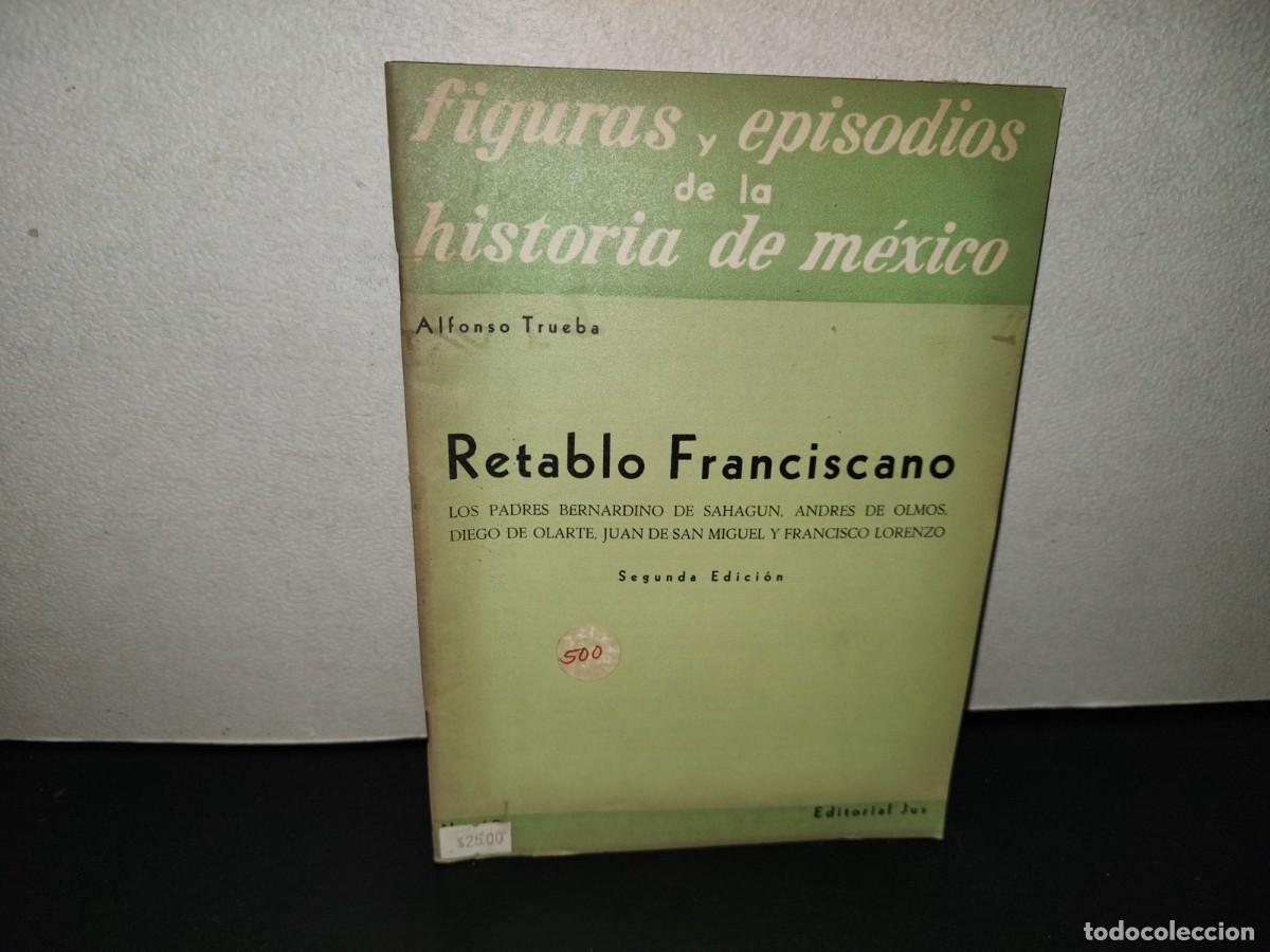 Libros de segunda mano: 220- Figuras Y Episodios De La Historia De M&eacute;xico. Retablo Franciscano - Alfonso Trueba, JUS, 1960