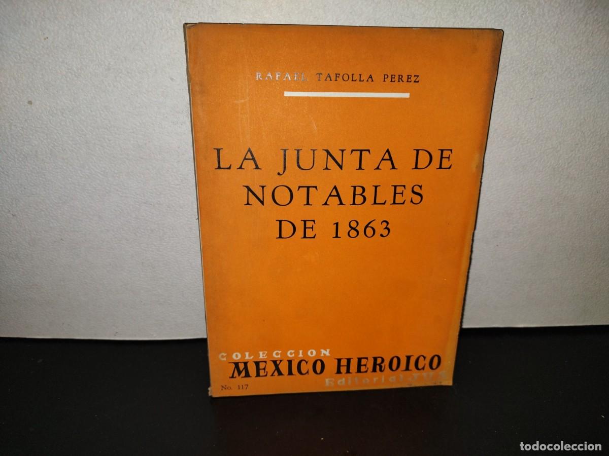 Libros de segunda mano: 220- Colecci&oacute;n M&eacute;xico Hist&oacute;rico. La Junta De Notables De 1863. Rafael Tafolla P&eacute;rez. JUS, 1. E. 1977