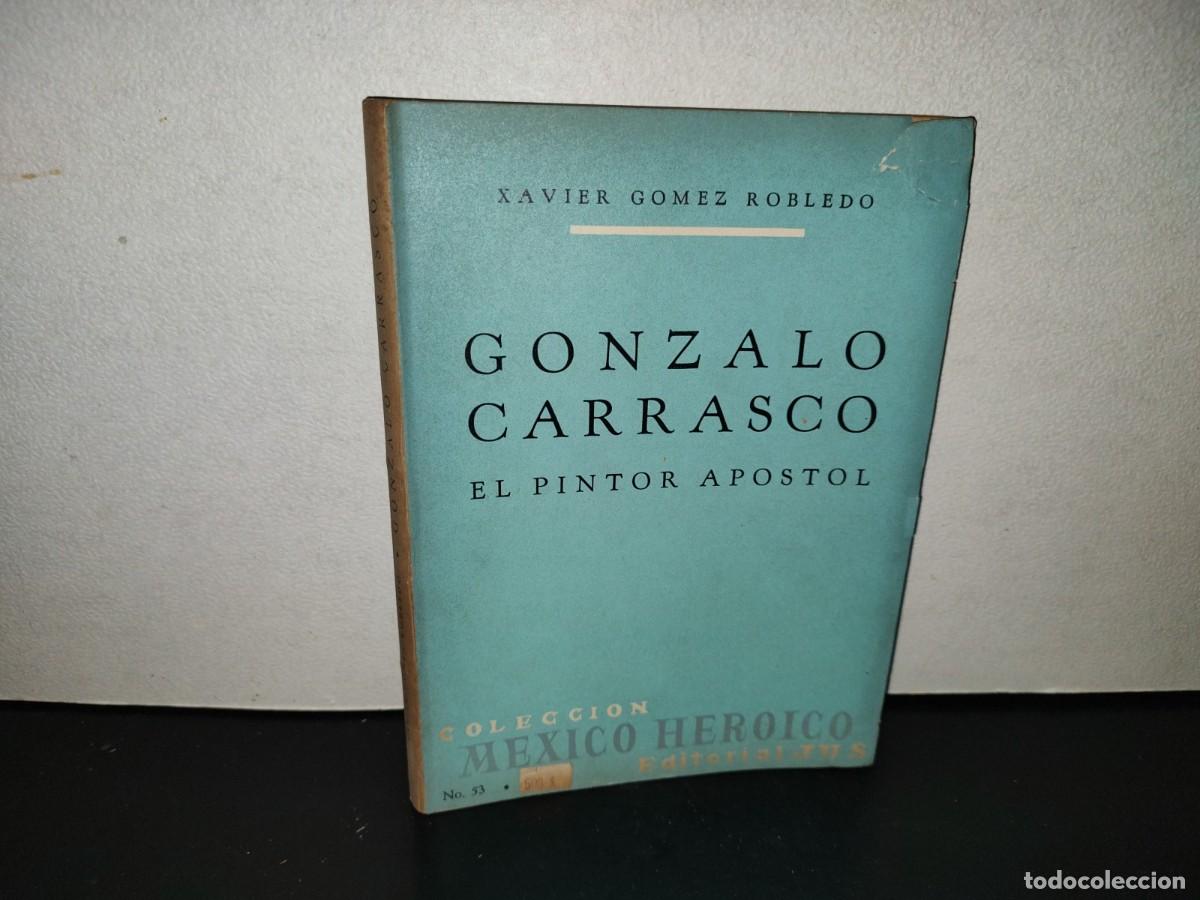 Libros de segunda mano: 220- Gonzalo Carrasco. El Pintor Ap&oacute;stol - Xavier G&oacute;mez Robledo - Editorial JUS, 1966
