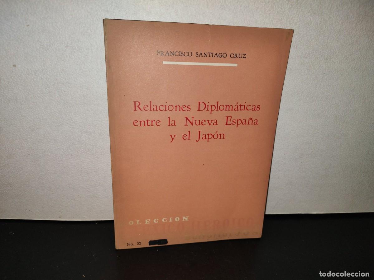 Libros de segunda mano: 220- Relaciones Diplom&aacute;ticas Entre La Nueva Espa&ntilde;a Y El Jap&oacute;n - Francisco Santiago Cruz. 1. Ed. 1964