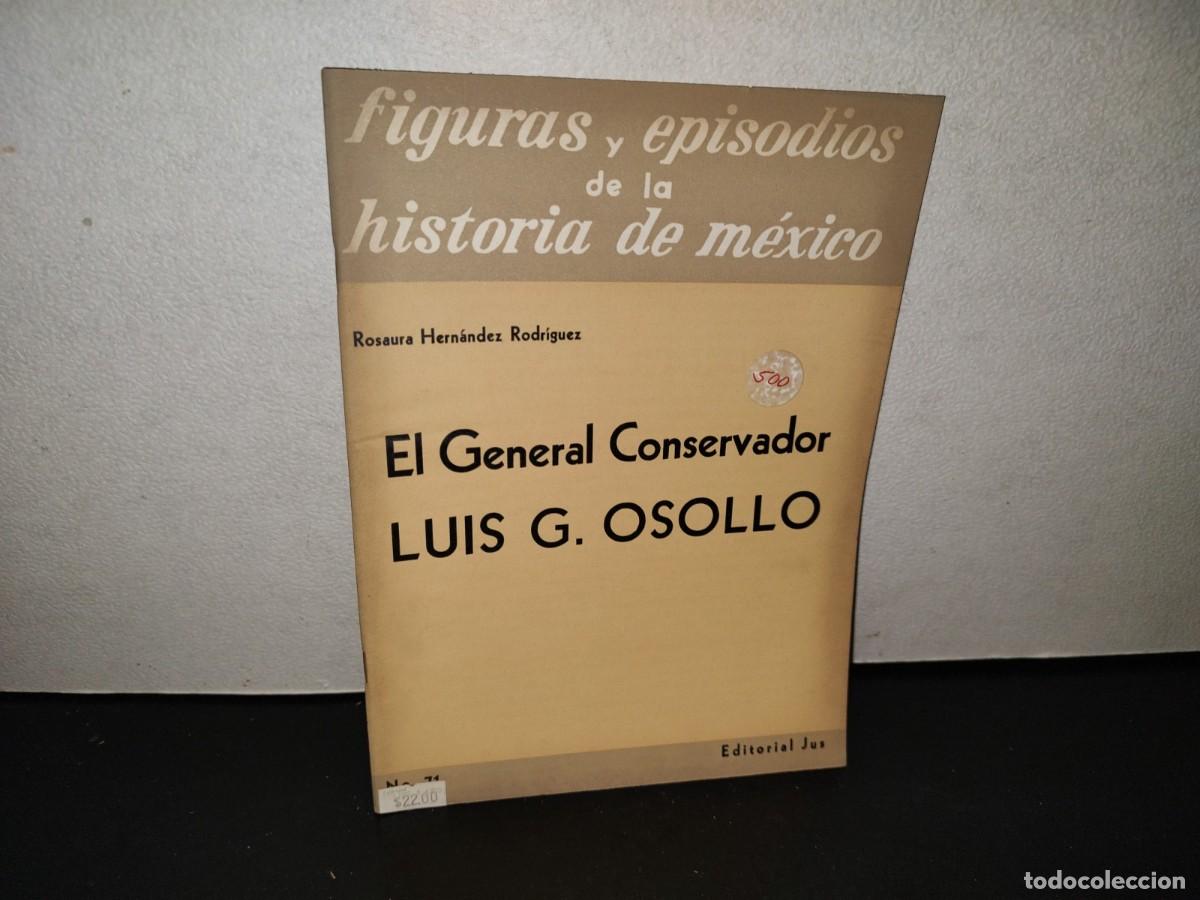 Libros de segunda mano: 220- El General Conservador Luis G. Osollo - Rosaura Hern&aacute;ndez Rodr&iacute;guez. Jus - 1A. Ed. 1959