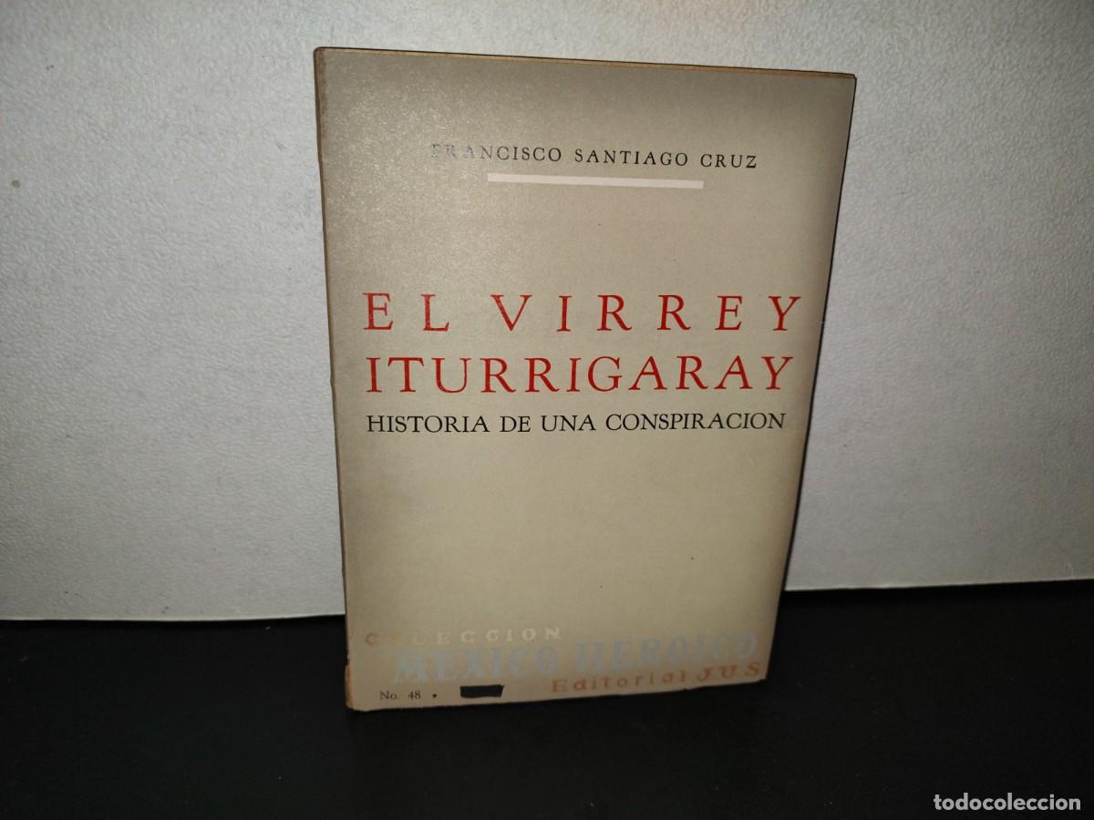 Libros de segunda mano: 220- El Virrey Iturrigaray. Historia De Una Conspiraci&oacute;n. Francisco Santiago Cruz. JUS, 1A. Ed. 1965