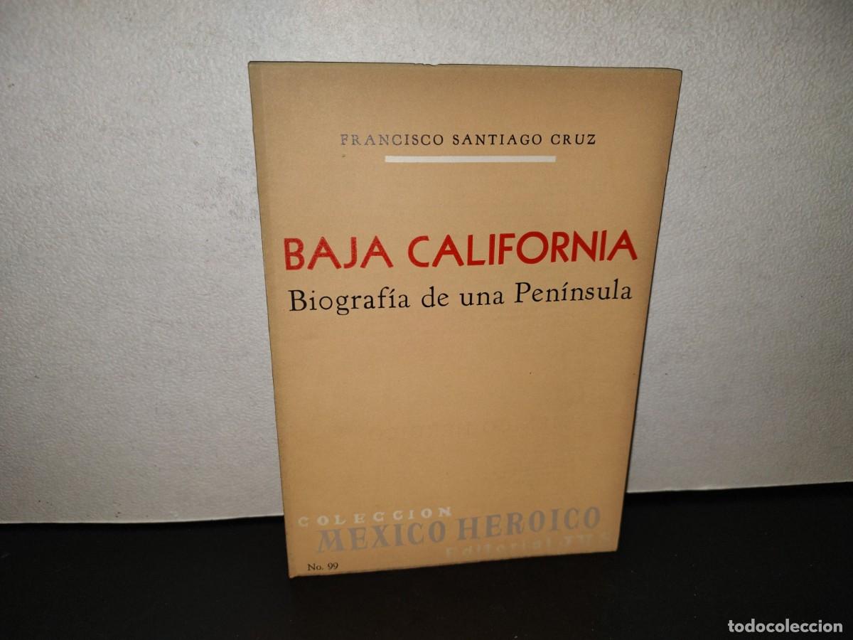 Libros de segunda mano: 220- Baja California. Biograf&iacute;a De Una Pen&iacute;nsula. Francisco Santiago Cruz. JUS, Primera Edici&oacute;n 1965