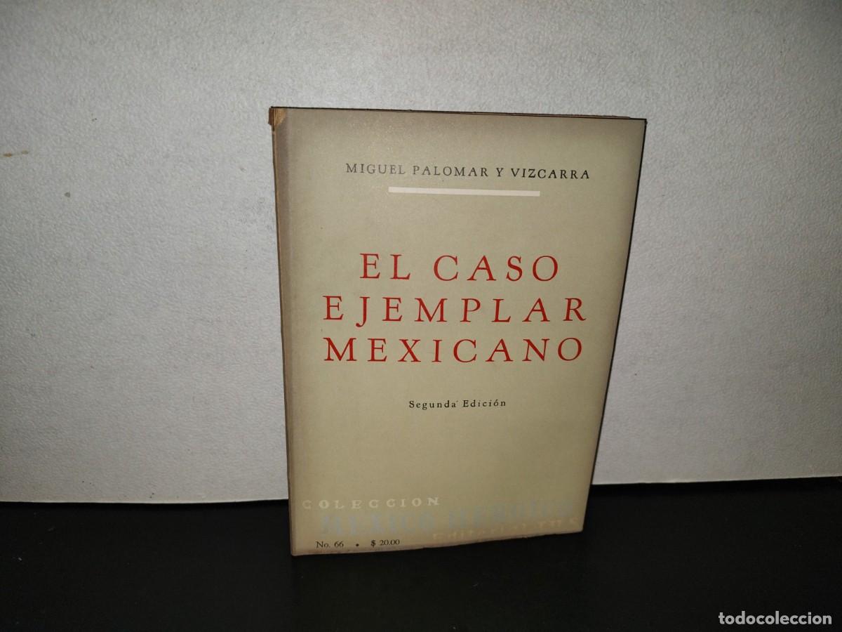 Libros de segunda mano: 220- El Caso Ejemplar Mexicano - Miguel Palomar Y Vizcarra - Editorial Jus, 1966