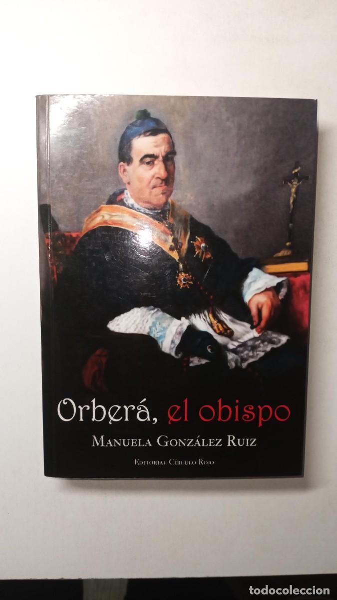 Libros de segunda mano: ORBER&Aacute;, EL OBISPO - MANUELA GONZ&Aacute;LEZ RUIZ - EDITORIAL C&Iacute;RCULO ROJO - 2011 CON DEDICATORIA AUTORA