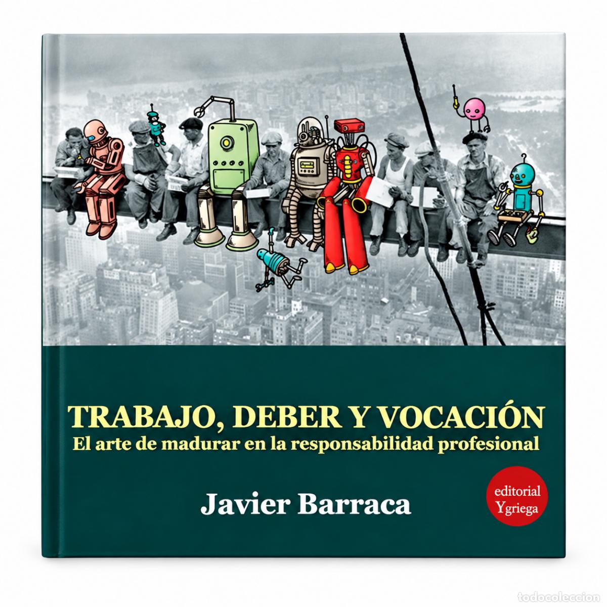 Libros de segunda mano: AVIER BARRACA &ndash; TRABAJO, DEBER Y VOCACI&Oacute;N. EL ARTE DE MADURAR EN LA RESPONSABILIDAD PROFESIONAL &ndash; LM