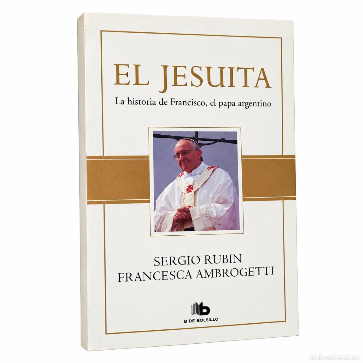 Libros de segunda mano: SERGIO RUBIN / FRANCESCA AMBROGETTI &ndash; EL JESUITA. LA HISTORIA DE FRANCISCO, EL PAPA ARGENTINO &ndash; LM