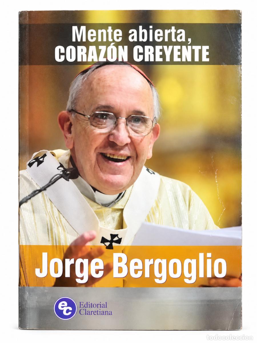Libros de segunda mano: JORGE MARIO BERGOGLIO &ndash; MENTE ABIERTA, CORAZ&Oacute;N CREYENTE &ndash; LM