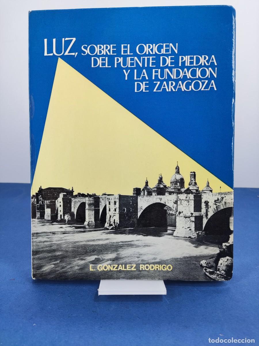 Libros de segunda mano: LUZ, SOBRE EL ORIGEN DEL PUENTE DE PIEDRA Y LA FUNDACION DE ZARAGOZA / L. GONZALEZ RODRIGO