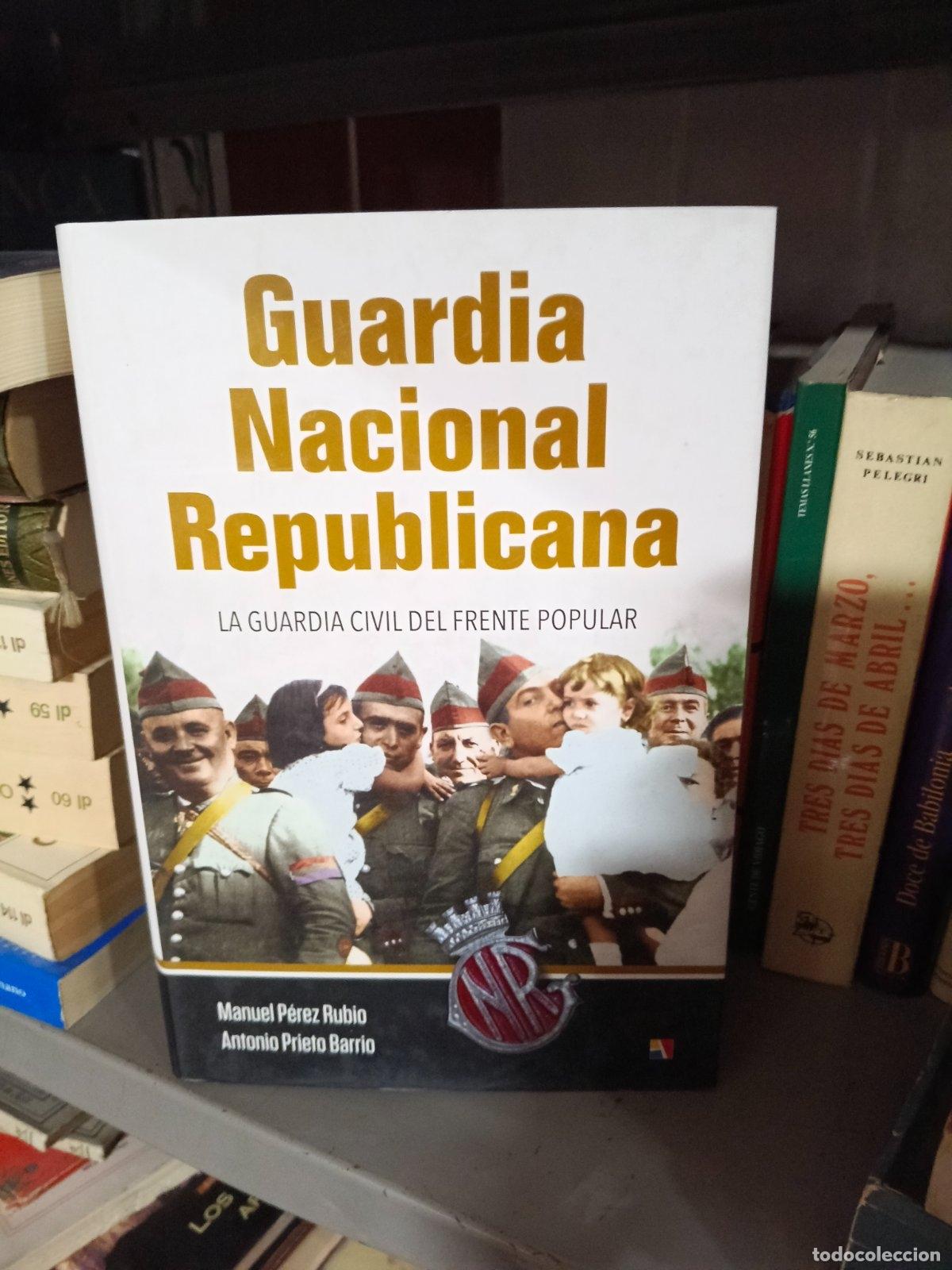 Libros de segunda mano: Guardia Nacional Republicana | Manuel P&eacute;rez Rubio, Antonio Prieto Barrio | Editorial Actas | 2017