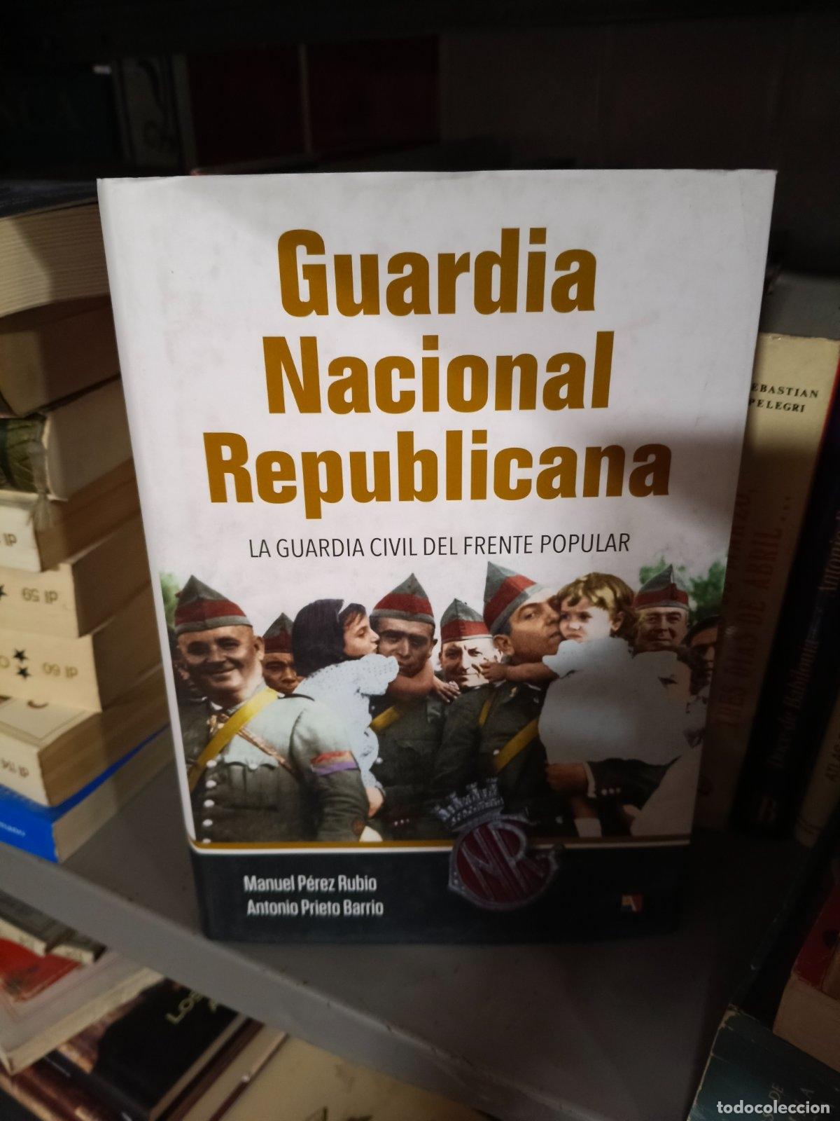 Libros de segunda mano: Guardia Nacional Republicana | Manuel P&eacute;rez Rubio, Antonio Prieto Barrio | Editorial Actas | 2017