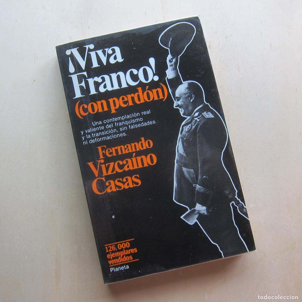 Libros de segunda mano: &iexcl;VIVA FRANCO! CON PERD&Oacute;N - FERNANDO VIZCAINO CASAS (PLANETA) HISTORIA