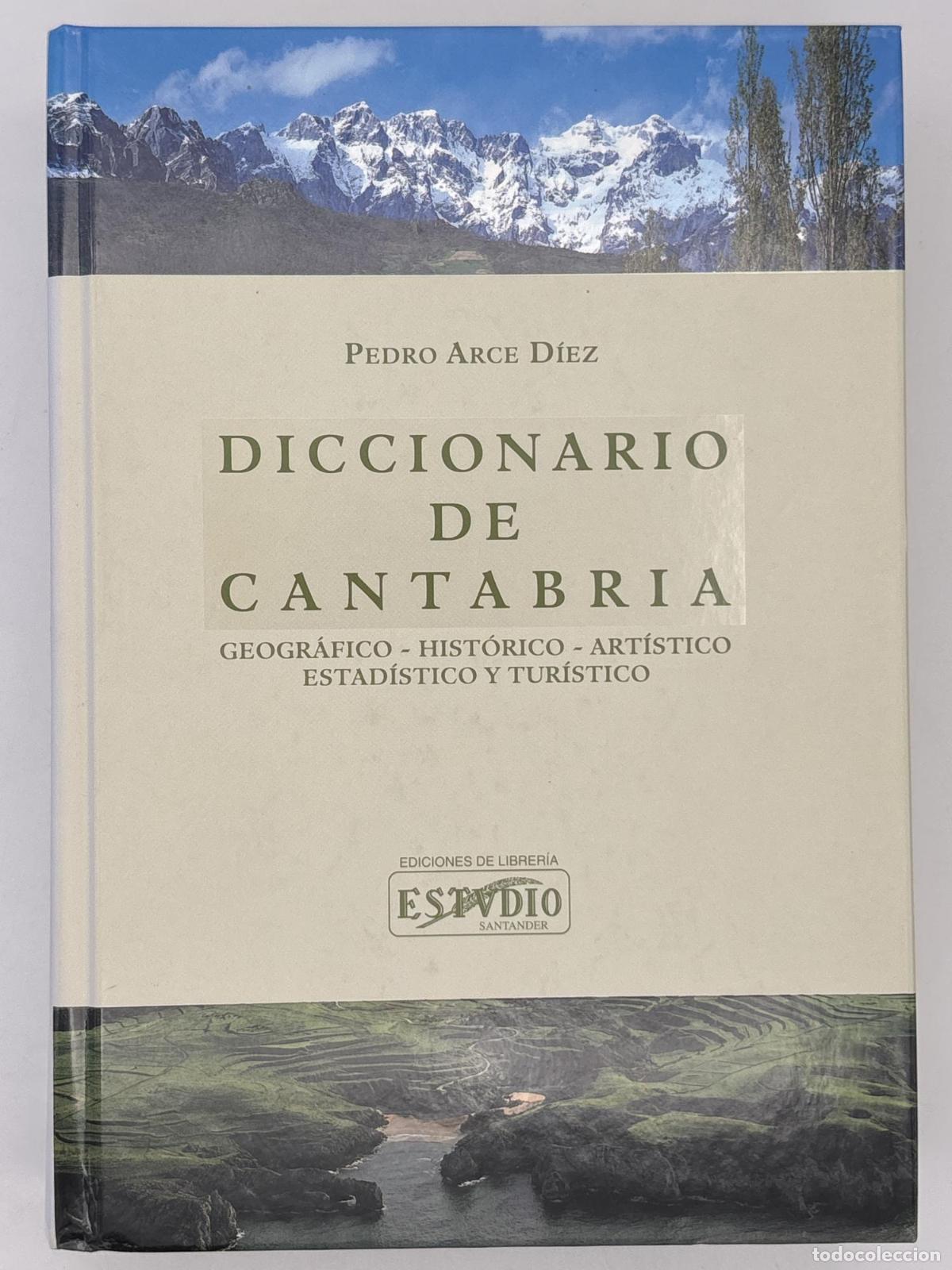Libros de segunda mano: Diccionario de Cantabria. Geogr&aacute;fico. Hist&oacute;rico. Art&iacute;stico. Estad&iacute;stico y tur&iacute;stico. - Pedro Arce D&iacute;