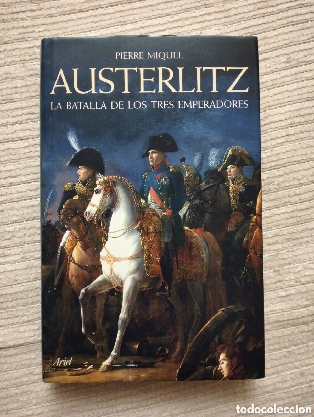Libros de segunda mano: AUSTERLITZ La batalla de los tres emperadores / Miquel, Pierre / Ariel (col. Grandes batallas), 2008