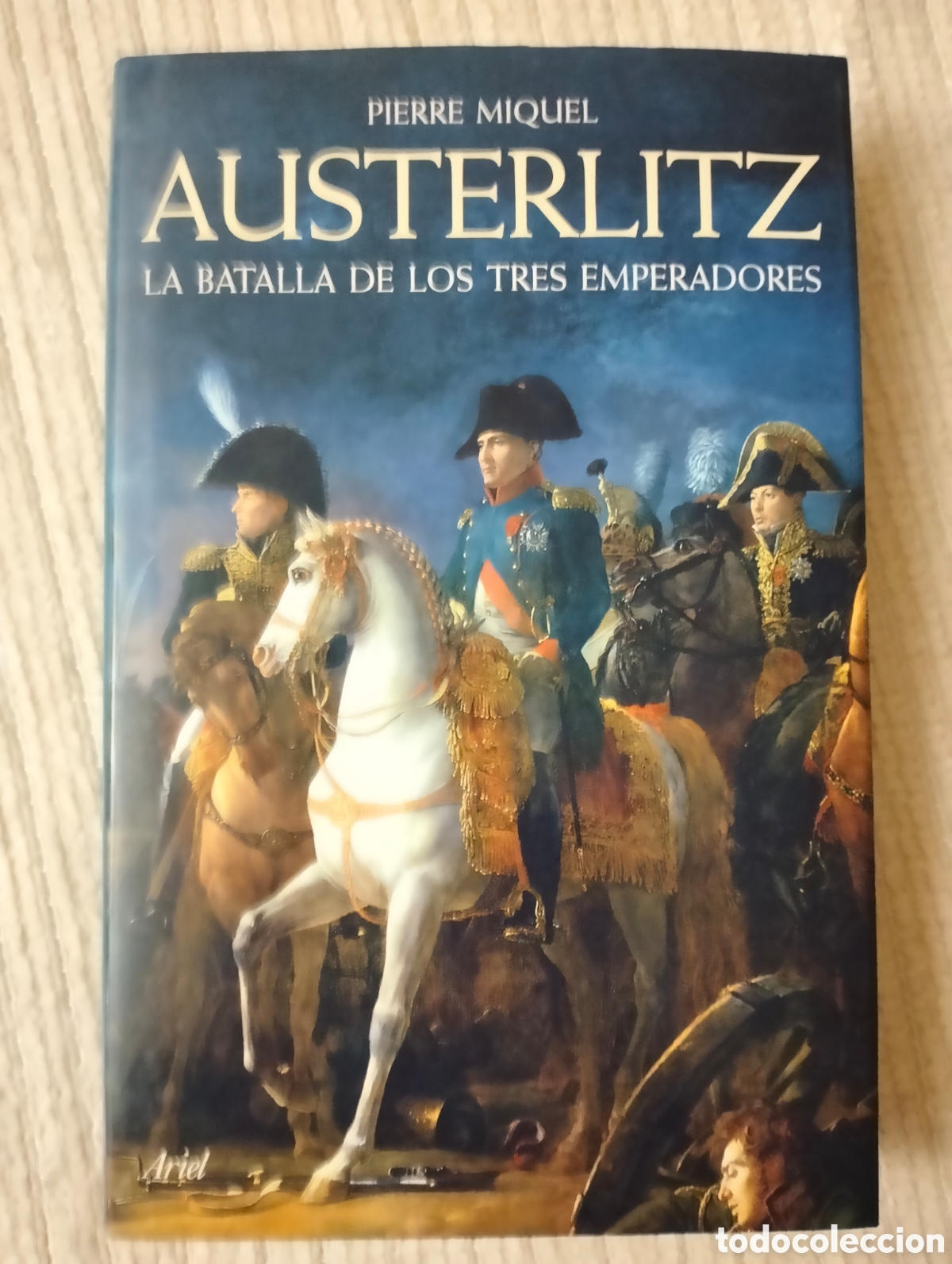 Libros de segunda mano: AUSTERLITZ La batalla de los tres emperadores / Miquel, Pierre / Ariel (col. Grandes batallas), 2008