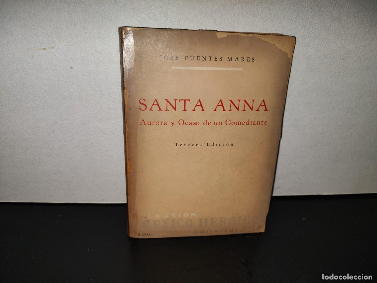 Libros de segunda mano: 220- Santa Anna. Aurora Y Ocaso De Un Comediante - Jos&eacute; Fuentes Mares. Editorial JUS, 1967