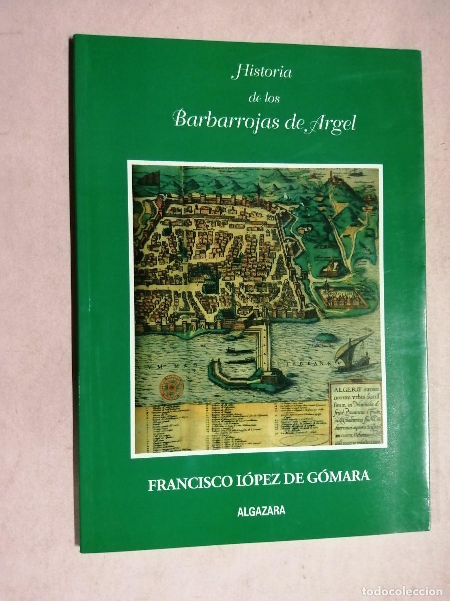 Libros de segunda mano: HISTORIA DE LOS BARBARROJAS DE ARGEL (FRANCISCO LOPEZ DE GOMARA)