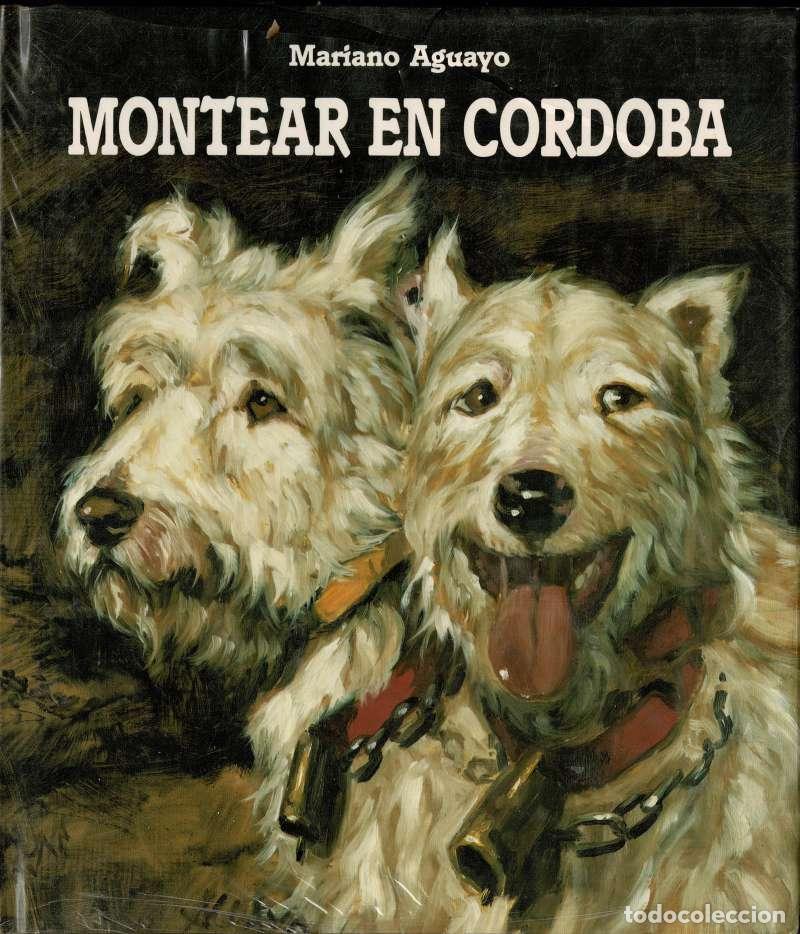 Libros de segunda mano: Montear en C&oacute;rdoba - Mariano Aguayo (precintado)
